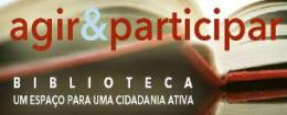 Agir & Participar - Biblioteca, um espaço para uma cidadania activa