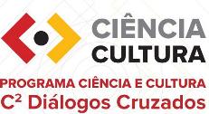 Programa Ciência e Cultura - C2 Diálogos Cruzados