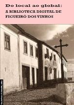 «Do local ao global: A biblioteca digital de Figueiró dos Vinhos»