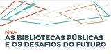 Fórum “As bibliotecas públicas e os desafios do futuro”