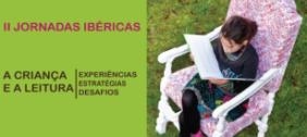 II Jornadas Ibéricas «A Criança e a Leitura: Experiências, Estratégias e Desafios»